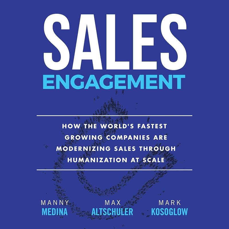 Sales Engagement: How the World's Fastest Growing Companies are Modernizing Sales Through Humanization at Scale by Manny Medina