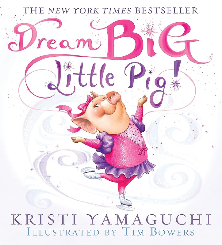 Dream Big, Little Pig!: An Inspiring Figure Skating Book by Kristi Yamaguchi