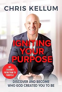 Igniting Your Purpose: Discover And Become Who God Created You To Be by Chris Kellum