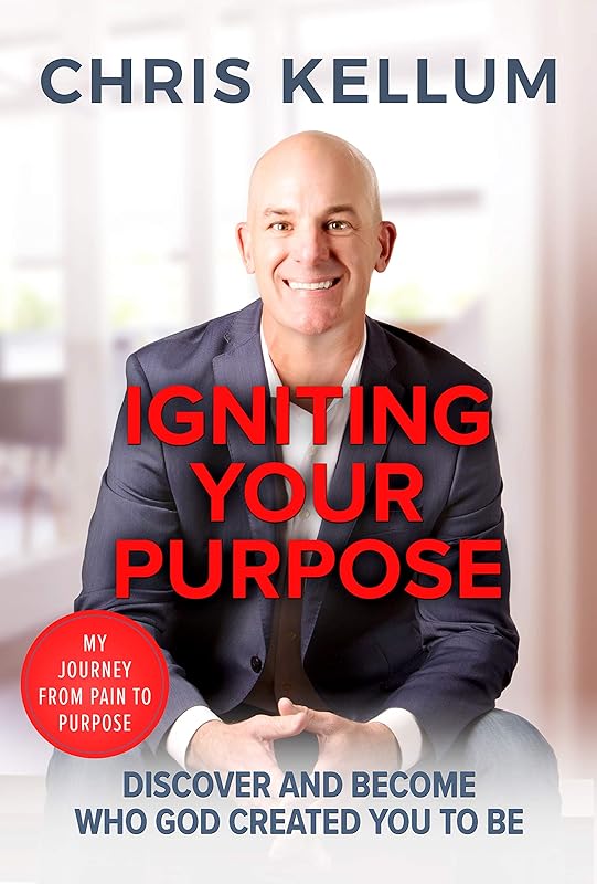 Igniting Your Purpose: Discover And Become Who God Created You To Be by Chris Kellum