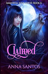 Claimed (Immortal Love Series Book 6) by Anna Santos