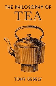The Philosophy of Tea by Tony Gebely
