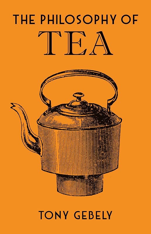 The Philosophy of Tea by Tony Gebely