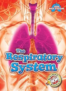 The Respiratory System (Your Body Systems: Blastoff! Readers, Level 3) (Blastoff! Readers, Level 3: Your Body Systems)