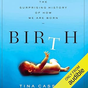 Birth: The Surprising History of How We Are Born by Tina Cassidy
