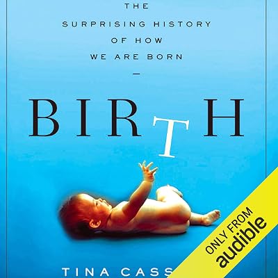 Birth: The Surprising History of How We Are Born