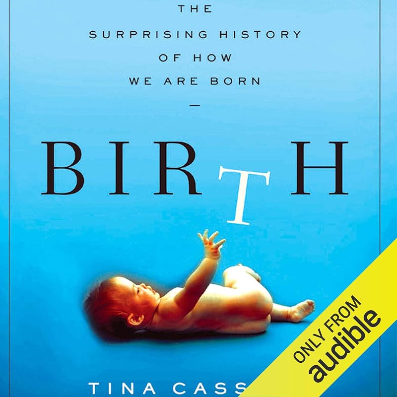 Birth: The Surprising History of How We Are Born by Tina Cassidy