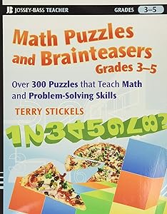 Math Puzzles and Brainteasers, Grades 3-5: Over 300 Puzzles that Teach Math and Problem-Solving Skills by Terry Stickels