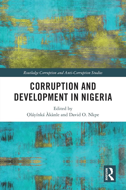 Corruption and Development in Nigeria (Routledge Corruption and Anti-Corruption Studies) by Ọl&aacute;y&iacute;nk&aacute; &Agrave;k&agrave;nle
