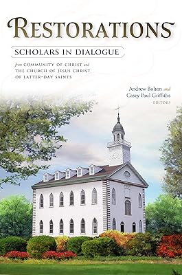 Restorations: Scholars in Dialogue from Community of Christ and The Church of Jesus Christ of Latter-day Saints