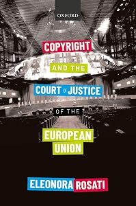 Copyright and the Court of Justice of the European Union by Eleonora Rosati