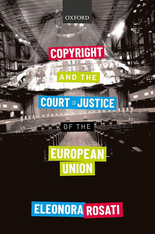 Copyright and the Court of Justice of the European Union by Eleonora Rosati