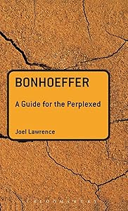 Bonhoeffer: A Guide for the Perplexed (Guides for the Perplexed) by Joel Lawrence