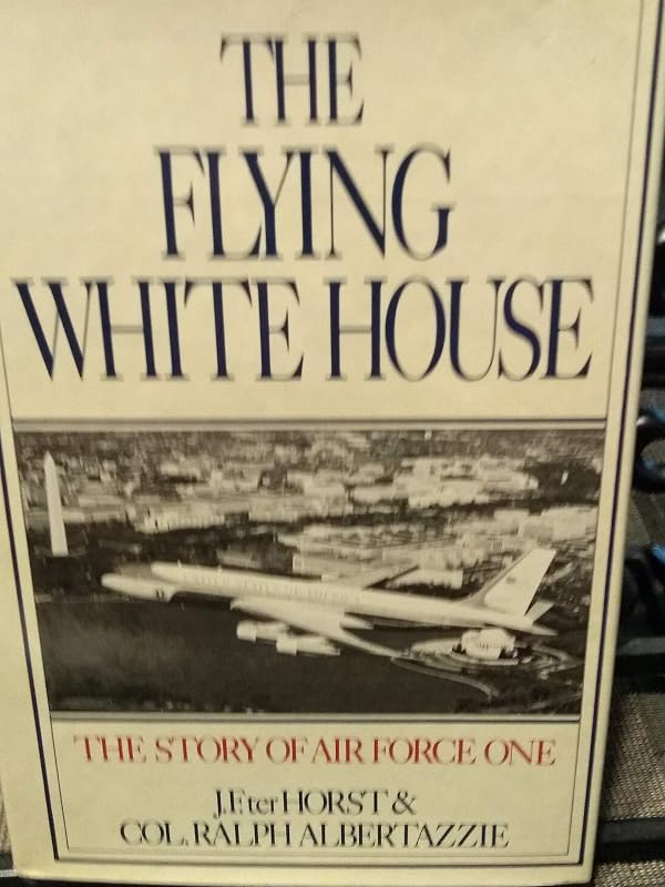 Flying White House: The Story of Air Force One by Jerald F. Terhorst