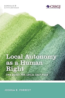 Local Autonomy as a Human Right: The Quest for Local Self-Rule (Studies in Social and Global Justice)