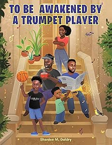To Be Awakened by a Trumpet Player by Shanice M. Guidry