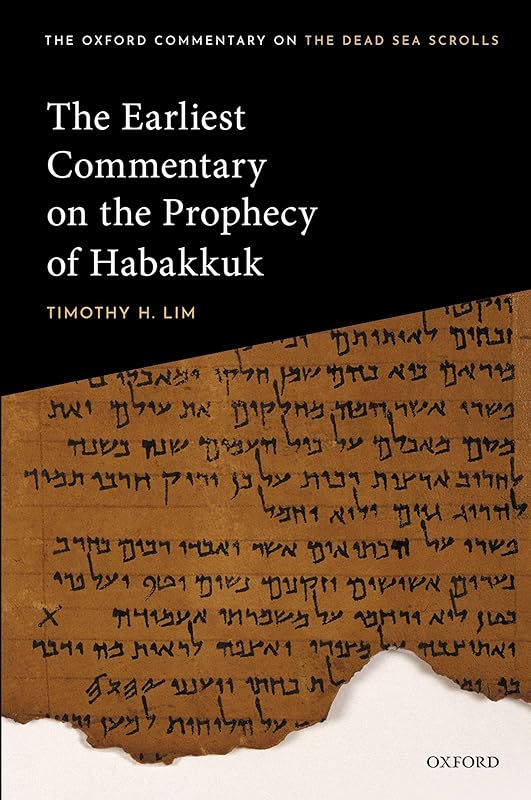 The Earliest Commentary on the Prophecy of Habakkuk (Oxford Commentary on the Dead Sea Scrolls) by Timothy H. Lim
