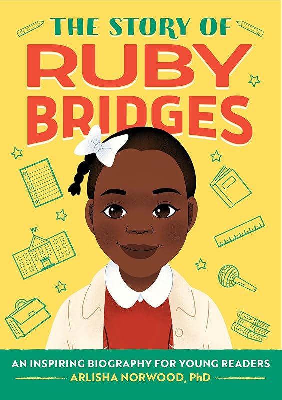 The Story of Ruby Bridges: An Inspiring Biography for Young Readers (The Story of Biographies) by Arlisha Norwood Alston PhD