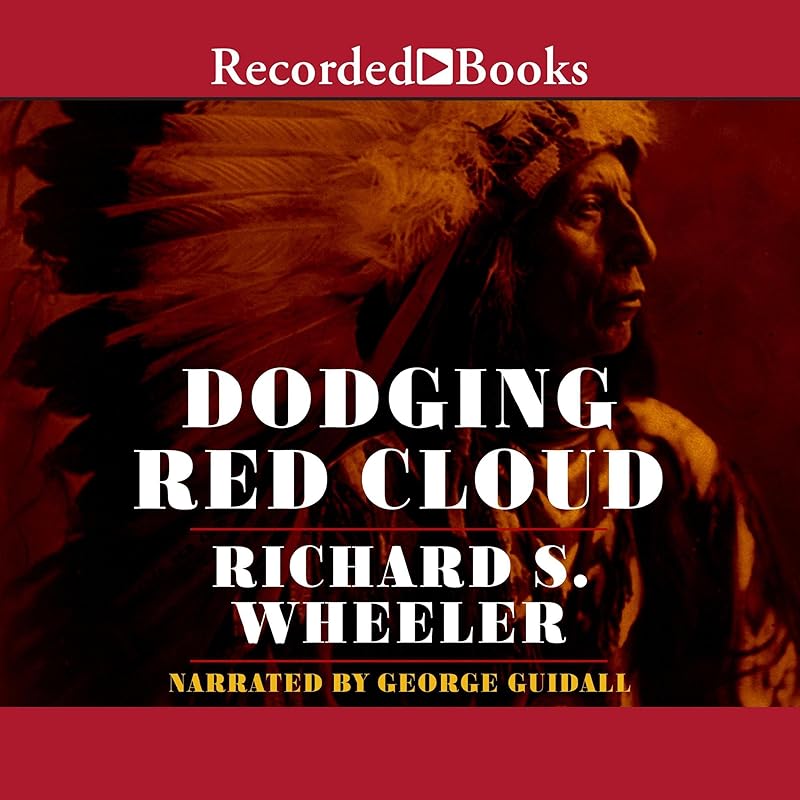 Dodging Red Cloud by Richard S. Wheeler