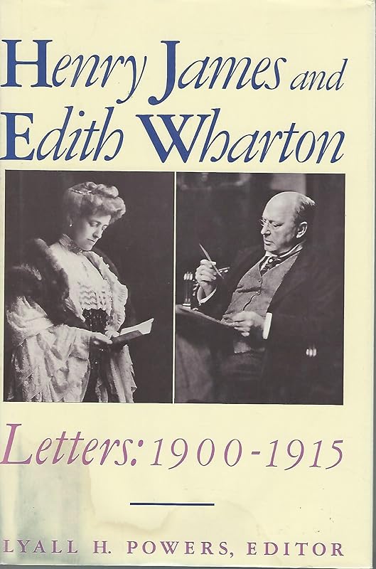 Henry James and Edith Wharton: Letters : 1900-1915 by Lyall Harris Powers