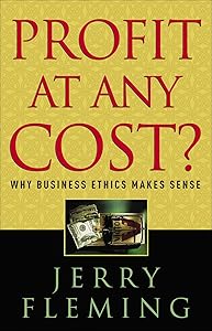Profit at Any Cost?: Why Business Ethics Makes Sense by Jerry Fleming
