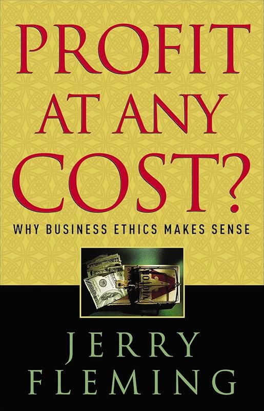 Profit at Any Cost?: Why Business Ethics Makes Sense by Jerry Fleming