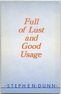 Full of Lust and Good Usage by Stephen Dunn