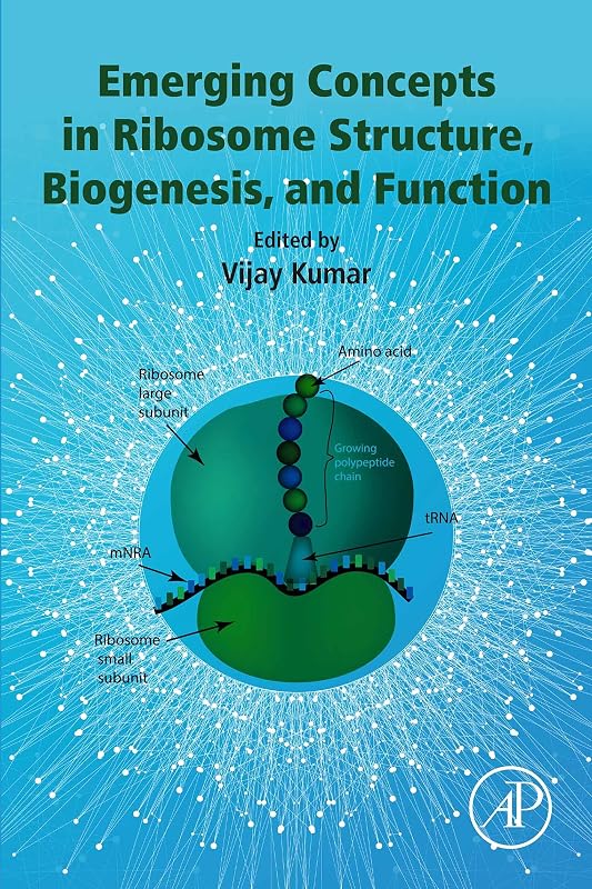 Emerging Concepts in Ribosome Structure, Biogenesis, and Function by Vijay Kumar