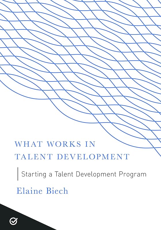 Starting a Talent Development Program (What Works in Talent Development) by Elaine Biech