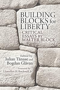 Building Blocks for Liberty: Critical Essays by Walter Block (LvMI)