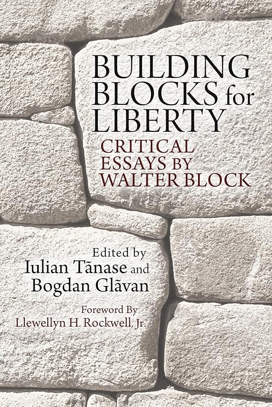 Building Blocks for Liberty: Critical Essays by Walter Block (LvMI) by Walter Block