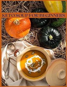 Keto Soup for Beginners: The Easiest and Healthiest Keto Soups