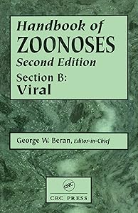 Handbook of Zoonoses, Section B: Viral Zoonoses by George W. Beran