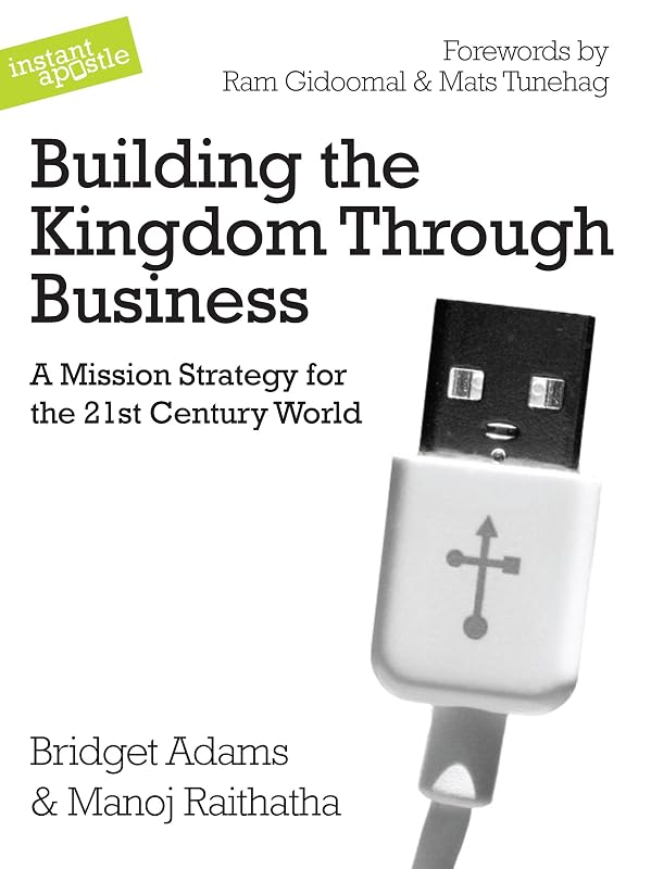 Building the Kingdom Through Business: A Mission Strategy for the 21st Century World by Bridget Adams