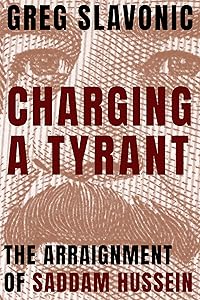 Charging a Tyrant: The Arraignment of Saddam Hussein (Peace and Conflict) by Greg Slavonic