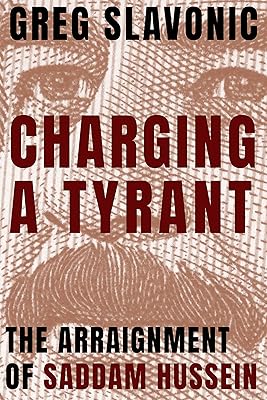 Charging a Tyrant: The Arraignment of Saddam Hussein (Peace and Conflict)