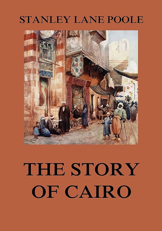 The Story of Cairo by Stanley Lane Poole