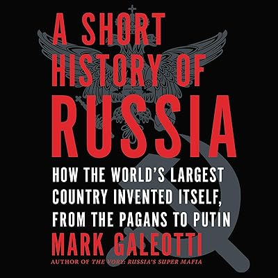 A Short History of Russia: How the World's Largest Country Invented Itself, from the Pagans to Putin