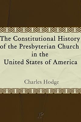 The Constitutional History of the Presbyterian Church in the United States of America [Volumes 1 & 2]