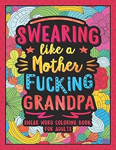 Swearing Like a Motherfucking Grandpa: Swear Word Coloring Book for Adults Grandparents by Colorful Swearing Dreams