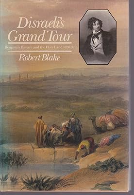 Disraeli's Grand Tour: Benjamin Disraeli and the Holy Land, 1830-31