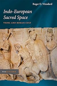 Indo-European Sacred Space: Vedic and Roman Cult (Traditions)