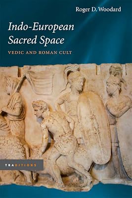 Indo-European Sacred Space: Vedic and Roman Cult (Traditions)