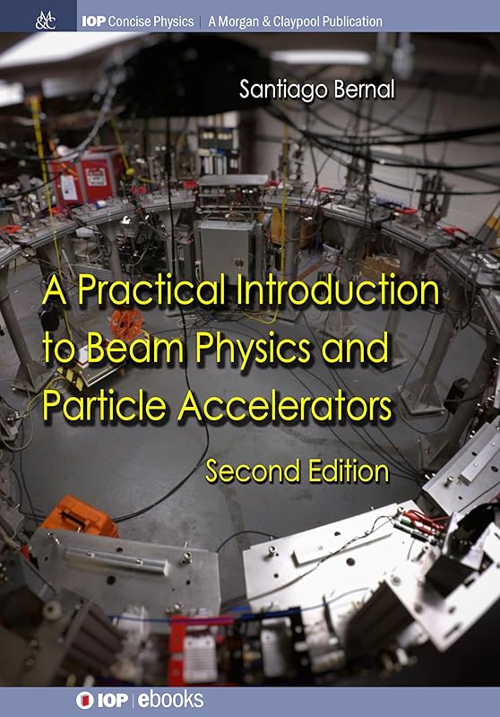 A Practical Introduction to Beam Physics and Particle Accelerators (Iop Concise Physics) by Santiago Bernal