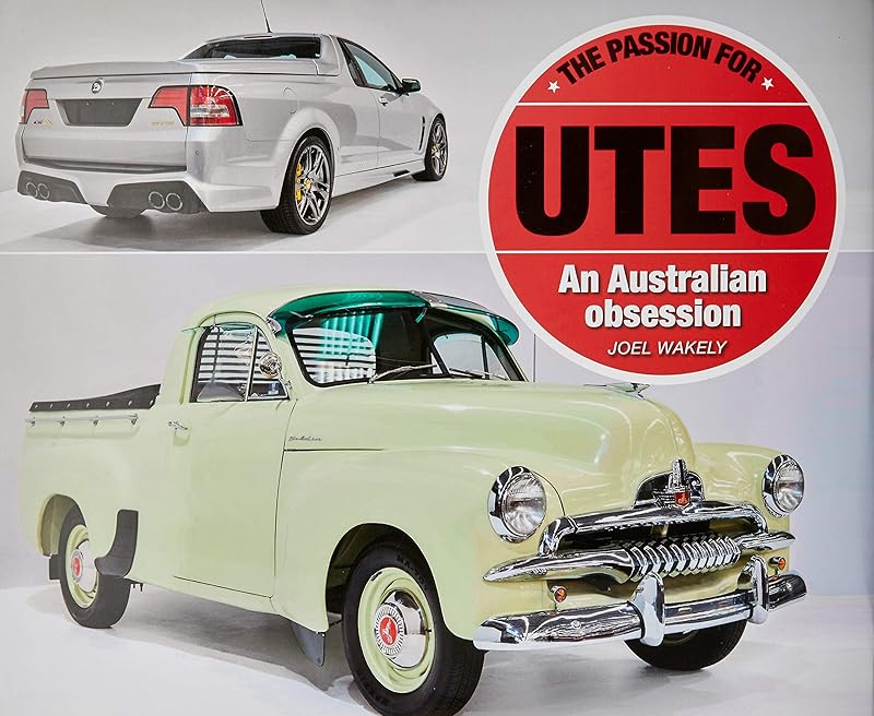 The Passion for Utes: An Australian Obsession by Joel Wakely