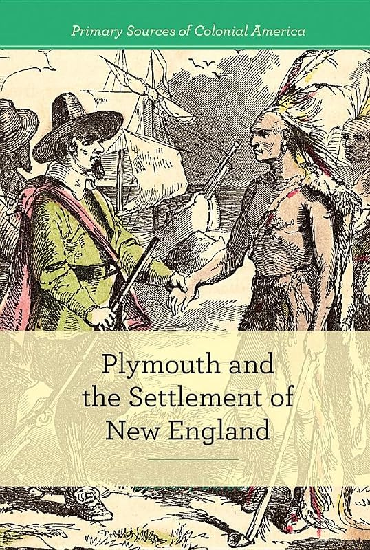 Plymouth and the Settlement of New England (Primary Sources of Colonial America) by Budd Bailey