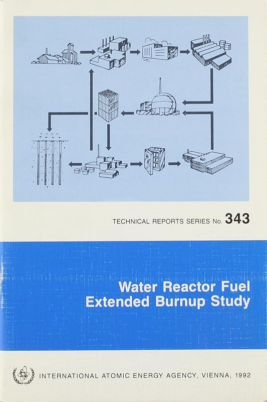 Water Reactor Fuel Extended Burnup Study (TECHNICAL REPORTS SERIES (INTERNATIONAL ATOMIC ENERGY AGENCY)) by unknown author