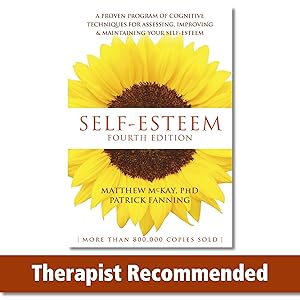 Self-Esteem: A Proven Program of Cognitive Techniques for Assessing, Improving, and Maintaining Your Self-Esteem by Matthew McKay PhD