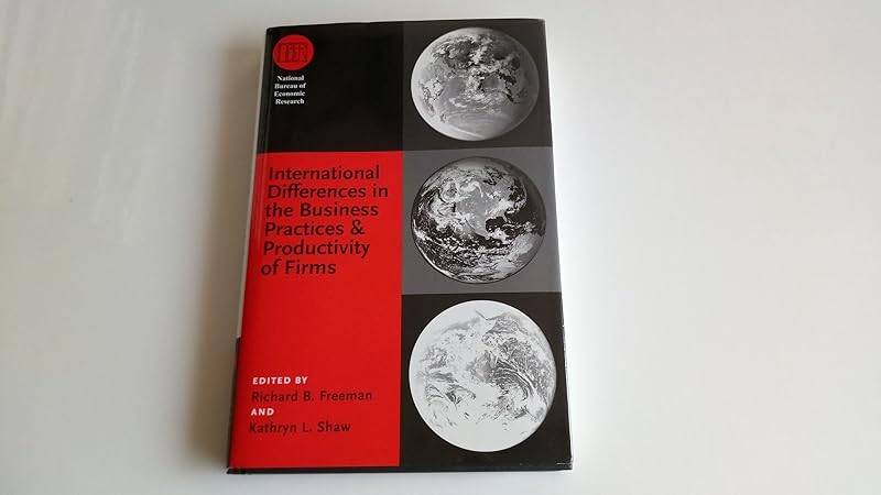 International Differences in the Business Practices and Productivity of Firms (National Bureau of Economic Research Conference Report) by Richard B. Freeman