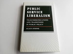 Public Service Liberalism: Telecommunications and Transitions in Public Policy (Princeton Legacy Library, 1186) by Alan Stone